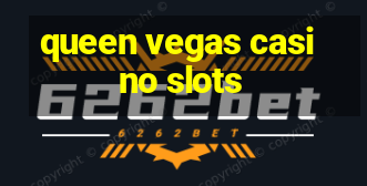 queen vegas casino slots