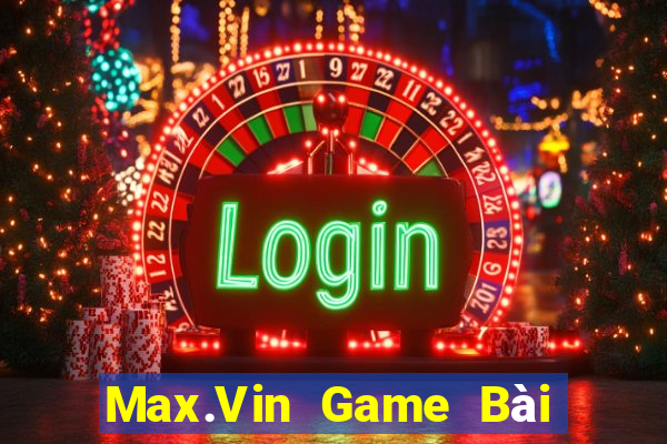 Max.Vin Game Bài Hay Nhất Hiện Nay