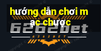 hướng dẫn chơi mạc chược