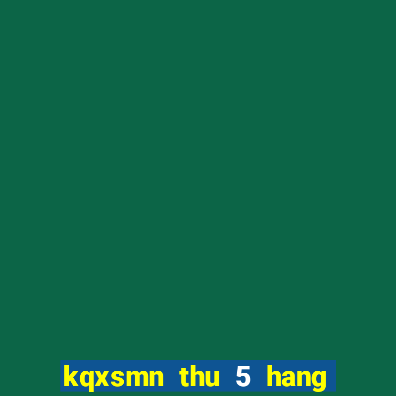 kqxsmn thu 5 hang tuan minh ngoc