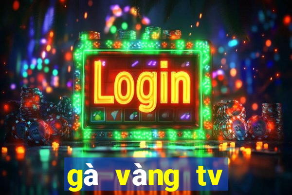 gà vàng tv trực tiếp bóng đá