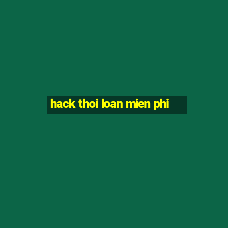 hack thoi loan mien phi