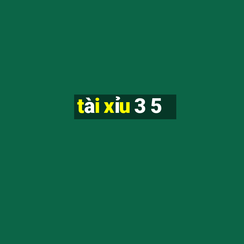 tài xỉu 3 5