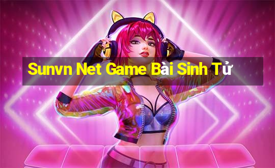 Sunvn Net Game Bài Sinh Tử