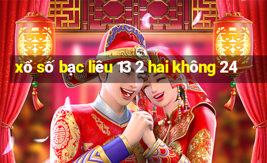 xổ số bạc liêu 13 2 hai không 24