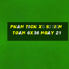 Phân tích Xổ Số điện toán 6x36 ngày 21