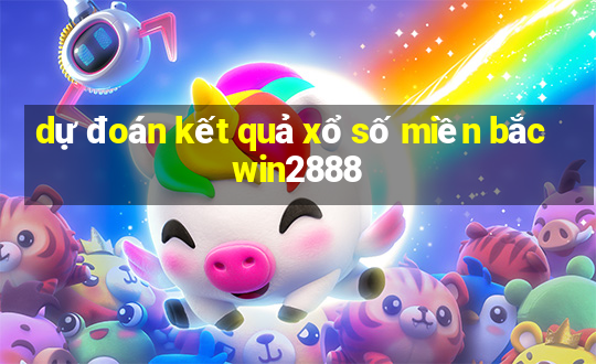 dự đoán kết quả xổ số miền bắc win2888