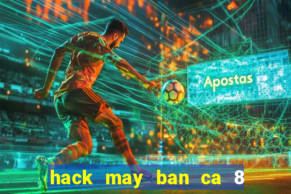 hack may ban ca 8 nguoi choi