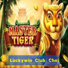 Luckywin Club Choi Game Đánh Bài