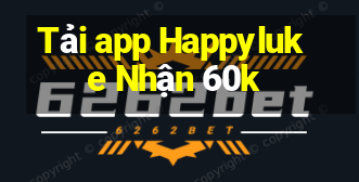 Tải app Happyluke Nhận 60k