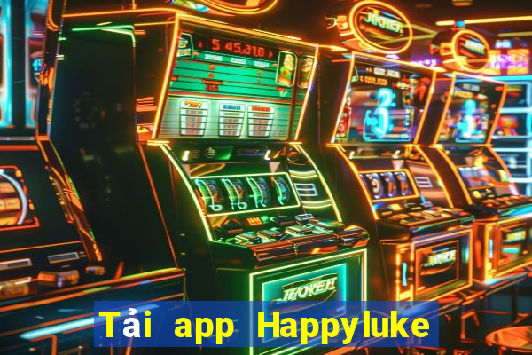 Tải app Happyluke Nhận 60k