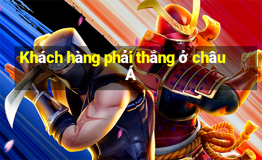 Khách hàng phải thắng ở châu Á