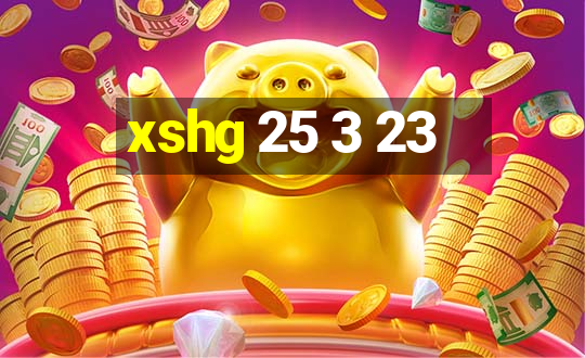 xshg 25 3 23