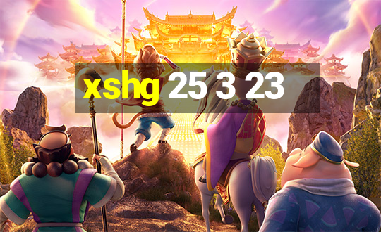 xshg 25 3 23