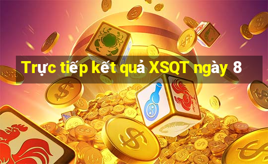 Trực tiếp kết quả XSQT ngày 8