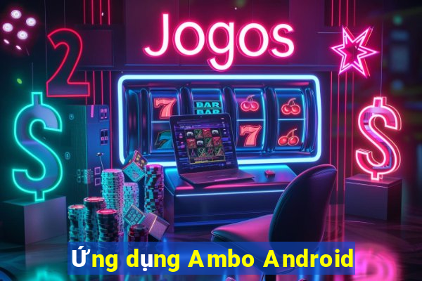 Ứng dụng Ambo Android