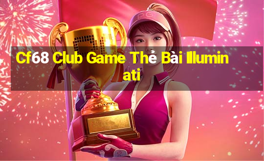 Cf68 Club Game Thẻ Bài Illuminati