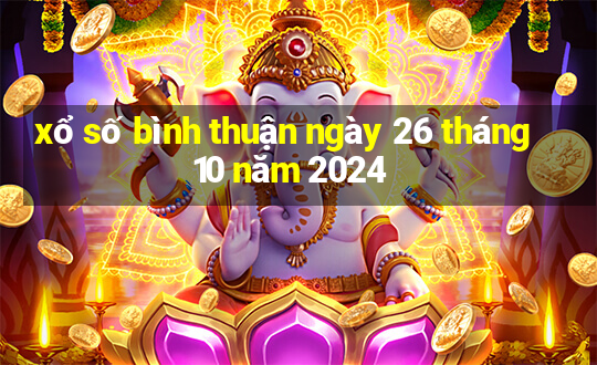 xổ số bình thuận ngày 26 tháng 10 năm 2024