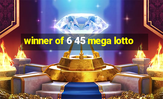 winner of 6 45 mega lotto