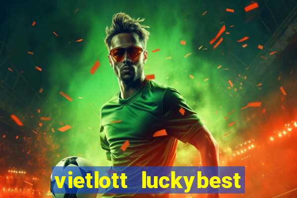 vietlott luckybest kết quả