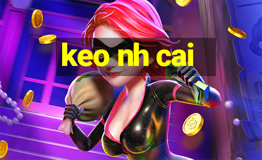 keo nh cai