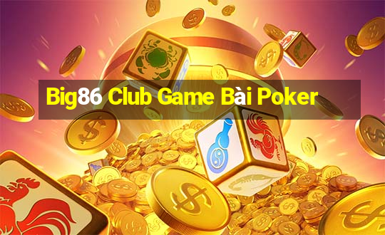 Big86 Club Game Bài Poker