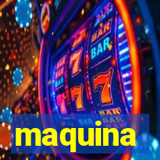 maquina