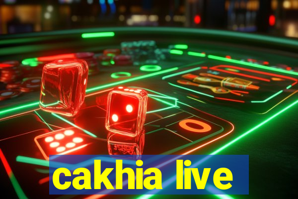 cakhia live