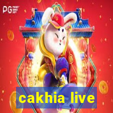 cakhia live