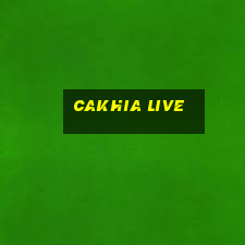 cakhia live