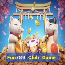 Fun789 Club Game Bài Ăn Tiền Uy Tín