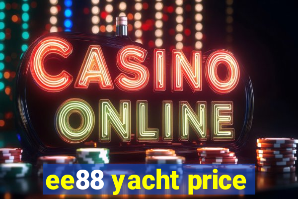 ee88 yacht price