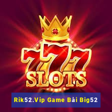 Rik52.Vip Game Bài Big52