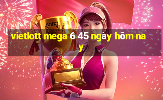 vietlott mega 6 45 ngày hôm nay