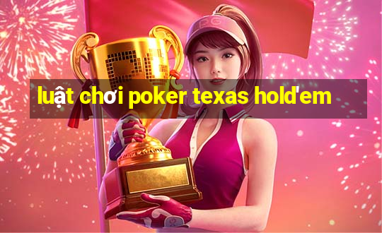 luật chơi poker texas hold'em