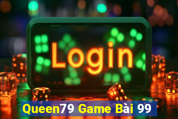 Queen79 Game Bài 99