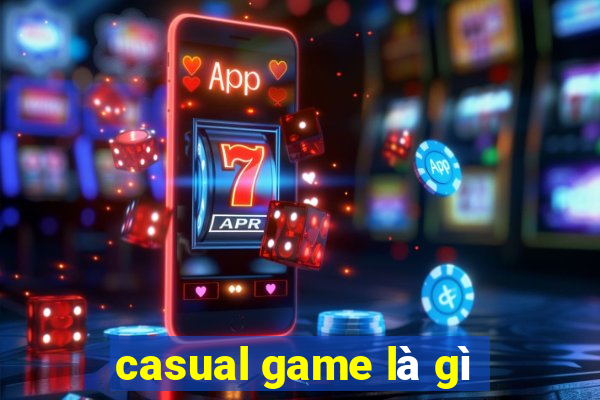 casual game là gì