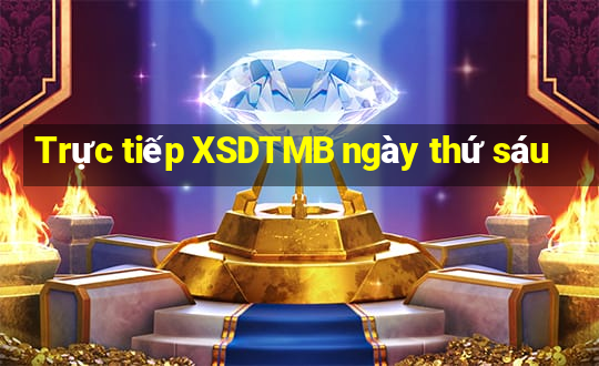 Trực tiếp XSDTMB ngày thứ sáu