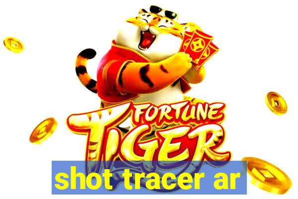 shot tracer ar