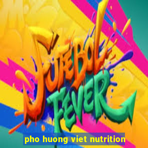 pho huong viet nutrition