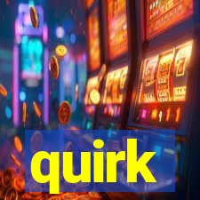 quirk