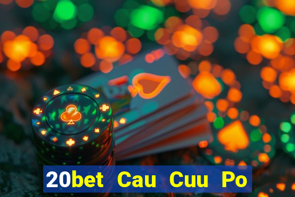 20bet Cau Cuu Po Day Cau Cuu Po