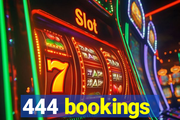 444 bookings