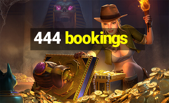 444 bookings