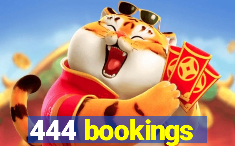 444 bookings