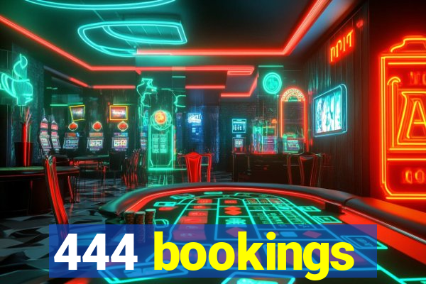 444 bookings