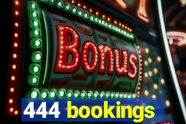 444 bookings