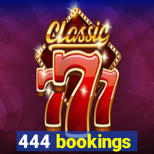 444 bookings