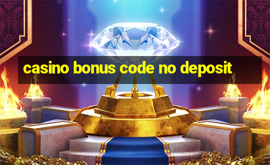 casino bonus code no deposit