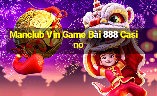 Manclub Vin Game Bài 888 Casino